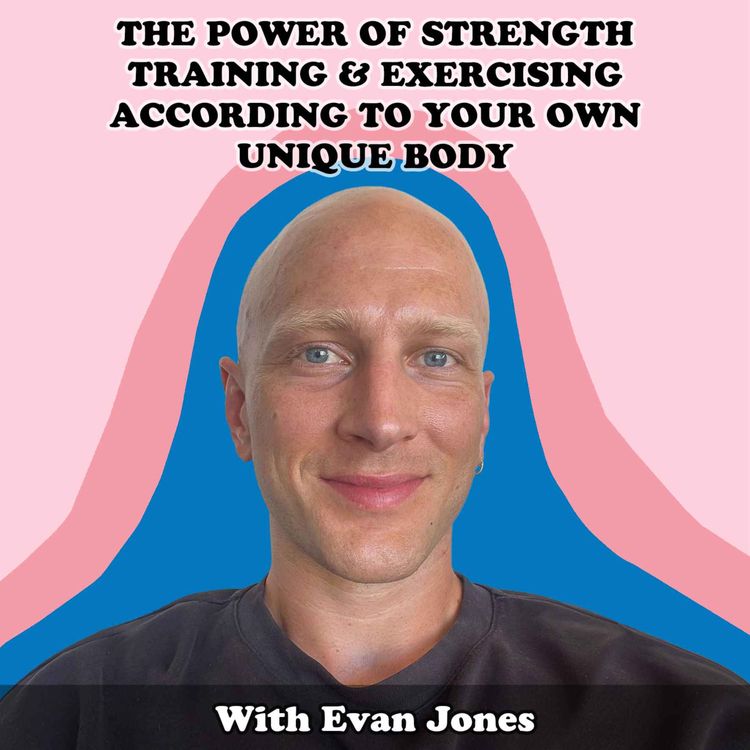 cover art for #32 The Power of Strength Training & Exercising According To Your Own Unique Body with Evan Jones