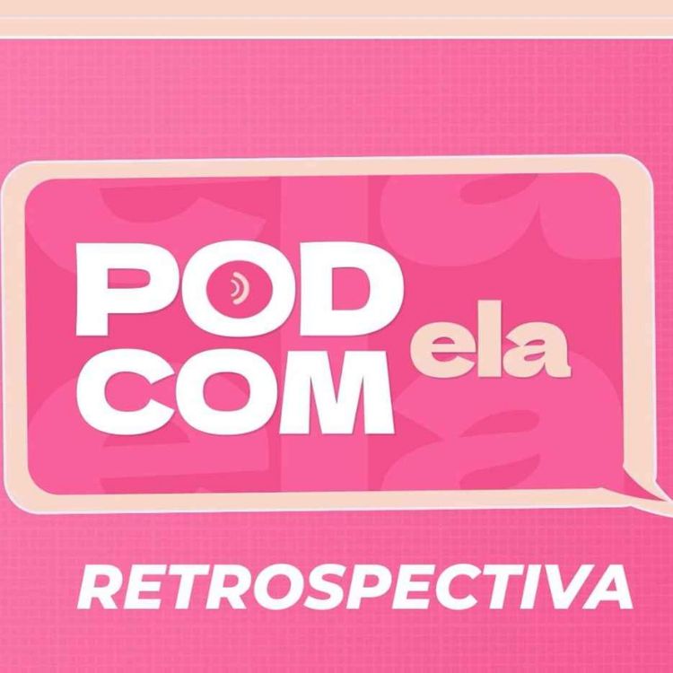 cover art for Retrospectiva da 1ª Temporada - Pod com Ela #13