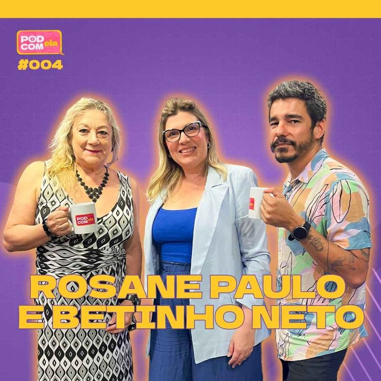 cover art for Rosane Paulo e Betinho Neto - Pod com Ela #4 - 2º Temporada