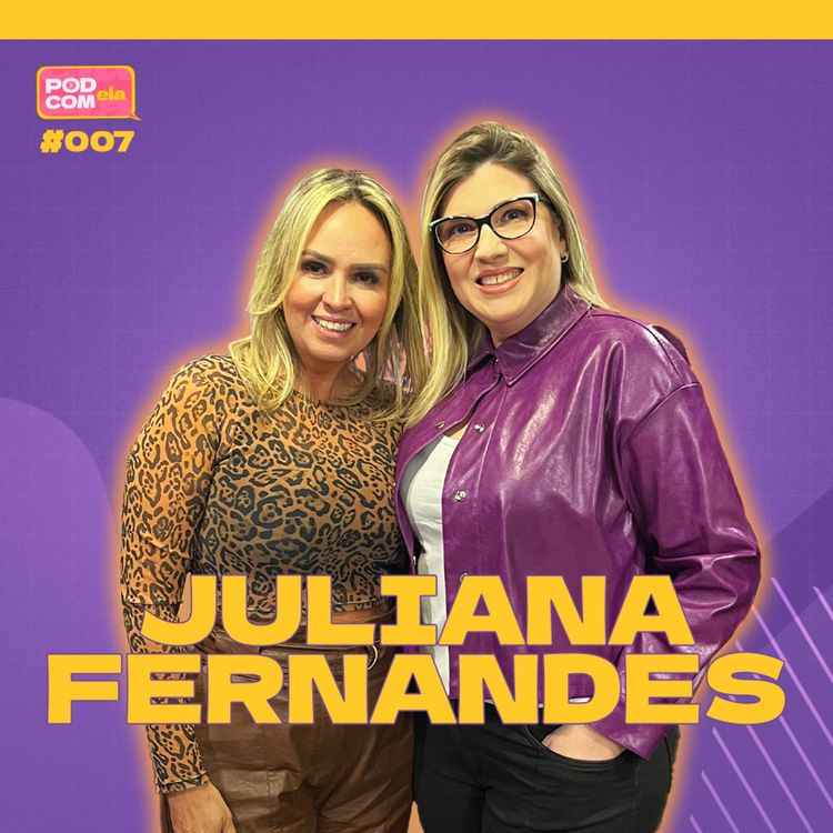 cover art for Juliana Fernandes - Pod com Ela #7 - 2º Temporada