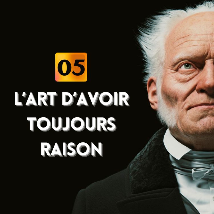 cover art for Quand l'Argument devient un Piège | Arthur Schopenhauer : L'art d'avoir toujours raison - 5