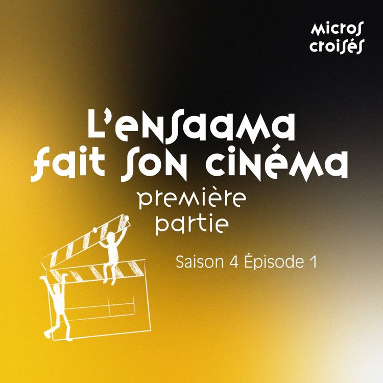 cover art for S4 Ep1 - L'Ensaama fait son cinéma, première partie