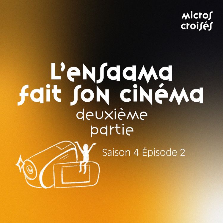 cover art for S4 Ep2 - L'Ensaama fait son cinéma, deuxième partie