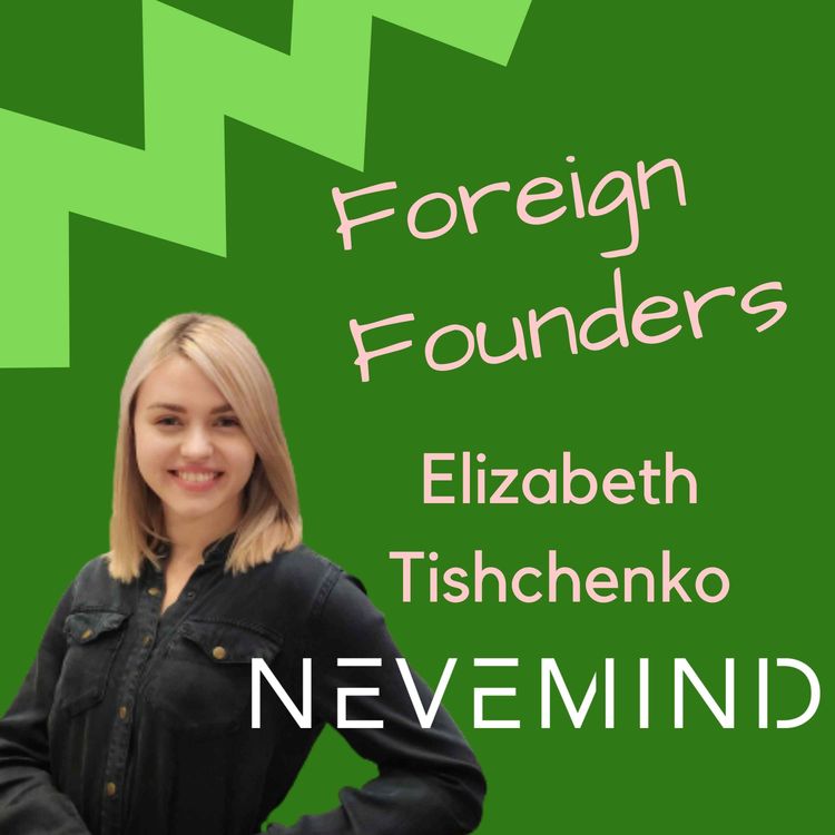 cover art for #10 Elizabeth Tishchenko, Co-Founder of Nevemind