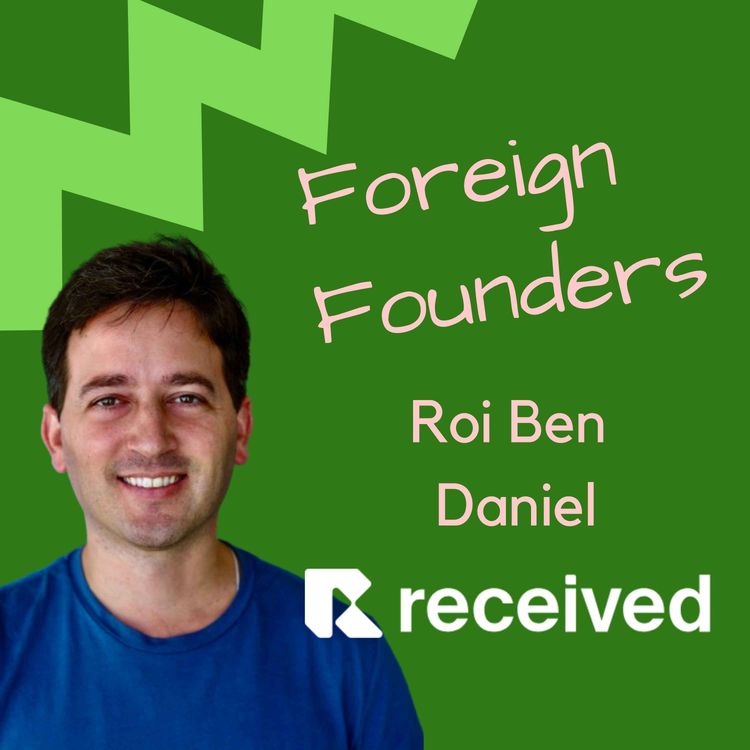 37 Roi Ben Daniel, Co-Founder of Received - Foreign Founders