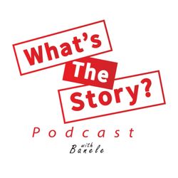 cover art for What's The Story Podcast with Banele