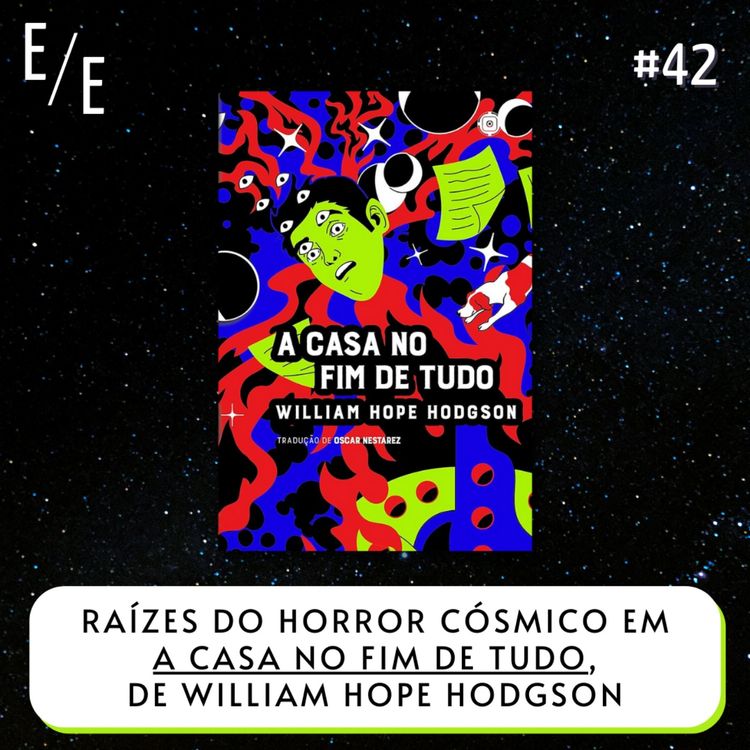 cover art for Estante Etérea Ep. 42: Raízes do horror cósmico em "A casa no fim de tudo", de William Hope Hodgson