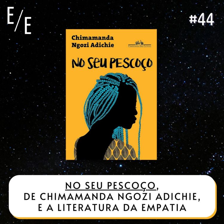 cover art for Estante Etérea Ep. 44: "No seu pescoço", de Chimamanda Ngozi Adichie, e a literatura da empatia