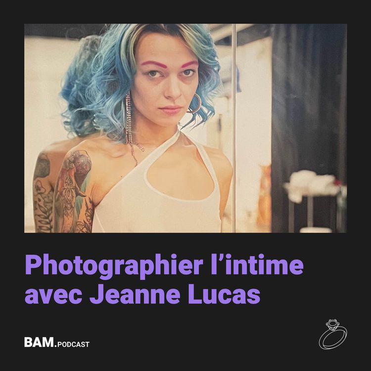 cover art for Photographier l'intime avec Jeanne Lucas