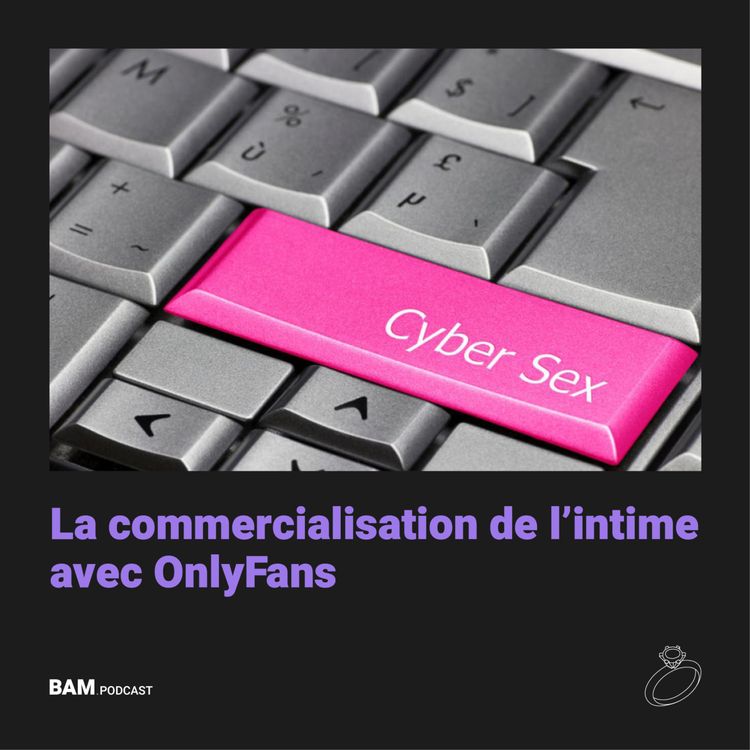 cover art for La commercialisation de l'intime avec OnlyFans