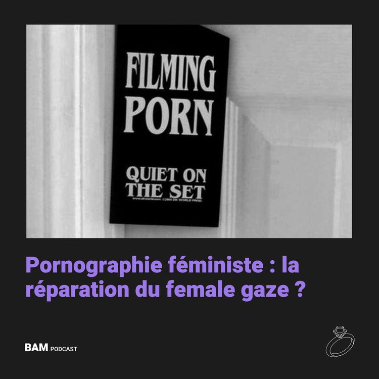 cover art for Pornographie féministe : la réparation du female gaze ?