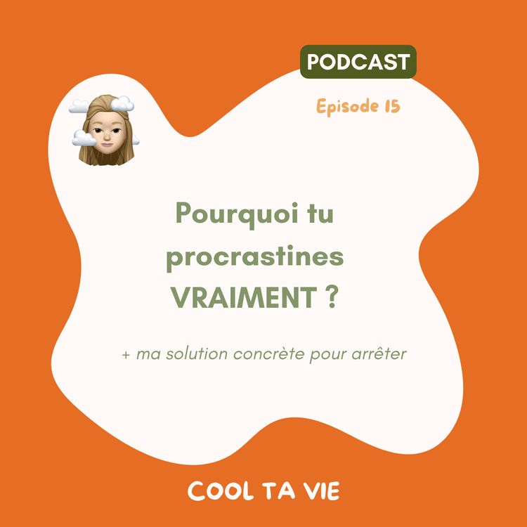 cover art for 15 | Pourquoi tu procrastines VRAIMENT ? (+ ma solution concrète pour arrêter)