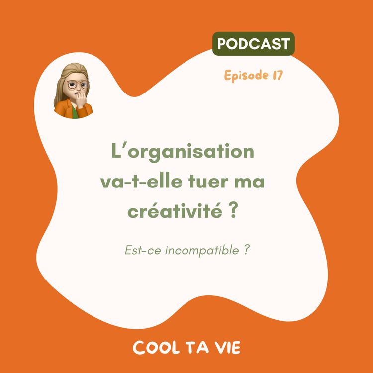 cover art for 17 | L’organisation va-t-elle tuer ma créativité ?