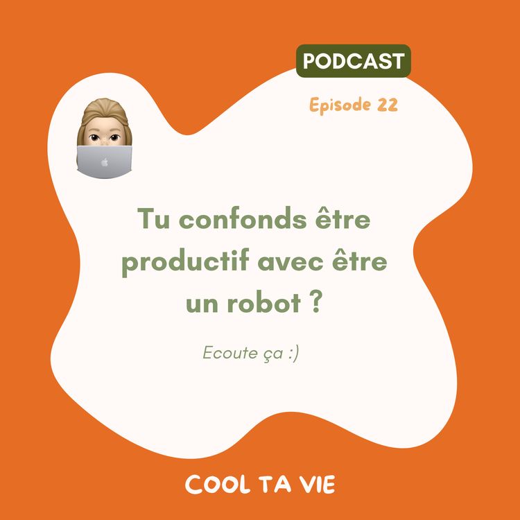 cover art for 22 | Tu confonds être productif avec être un robot ? Ecoute ça