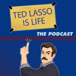 cover art for Ted Lasso Is Life: The Podcast