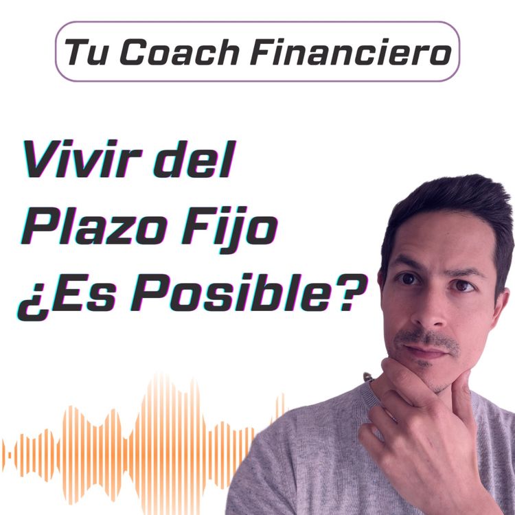 cover art for 014 - Vivir del Plazo Fijo ¿Es posible? 🤔