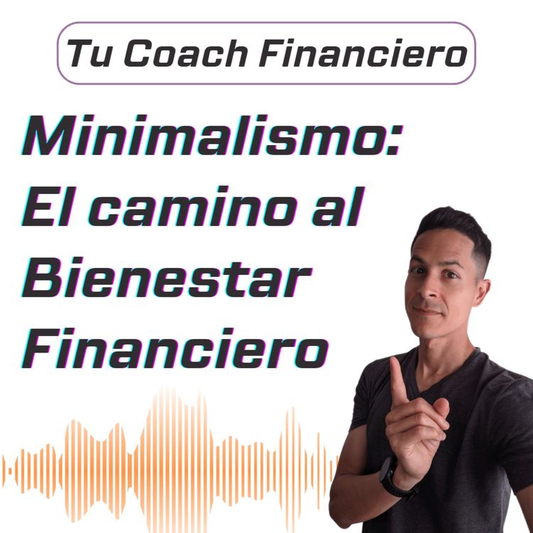 cover art for 021 - Minimalismo: El camino al Bienestar Financiero 🧘