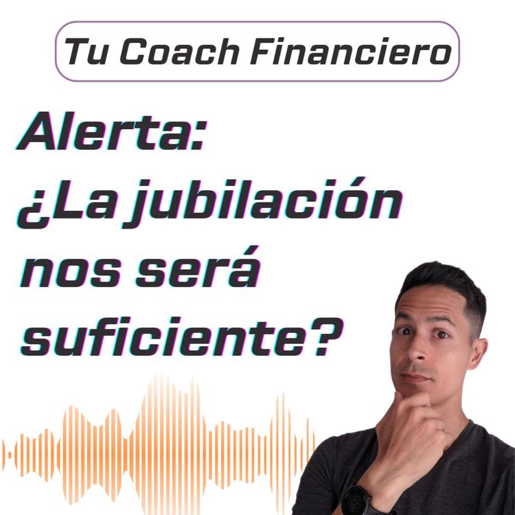 cover art for 022 - ALERTA: ¿La jubilación nos será suficiente? 🫤