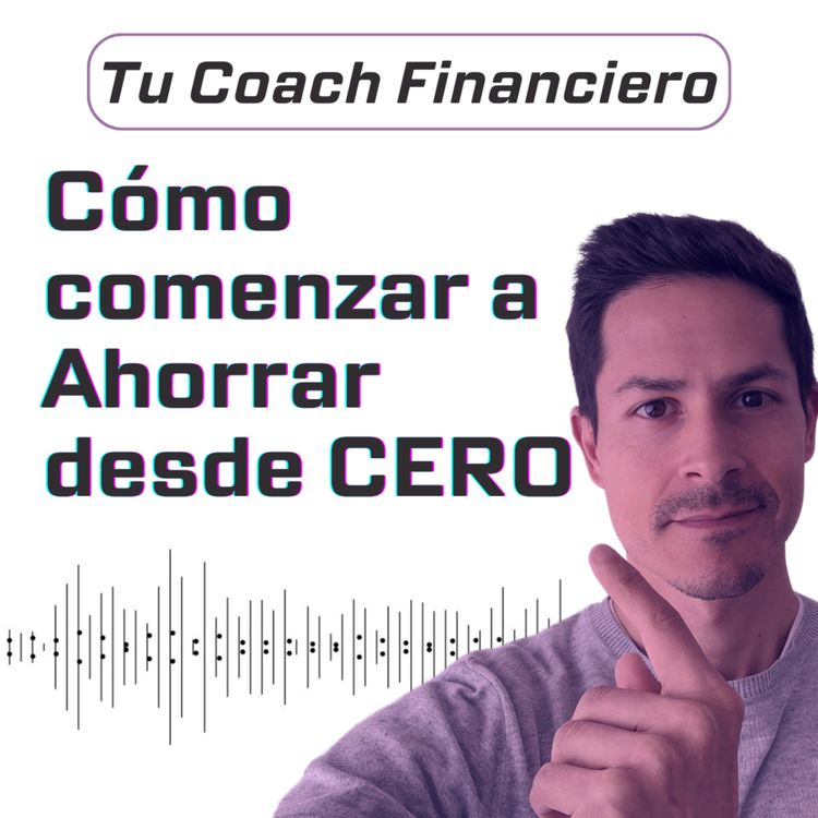 cover art for 009 - Cómo comenzar a Ahorrar desde CERO👌