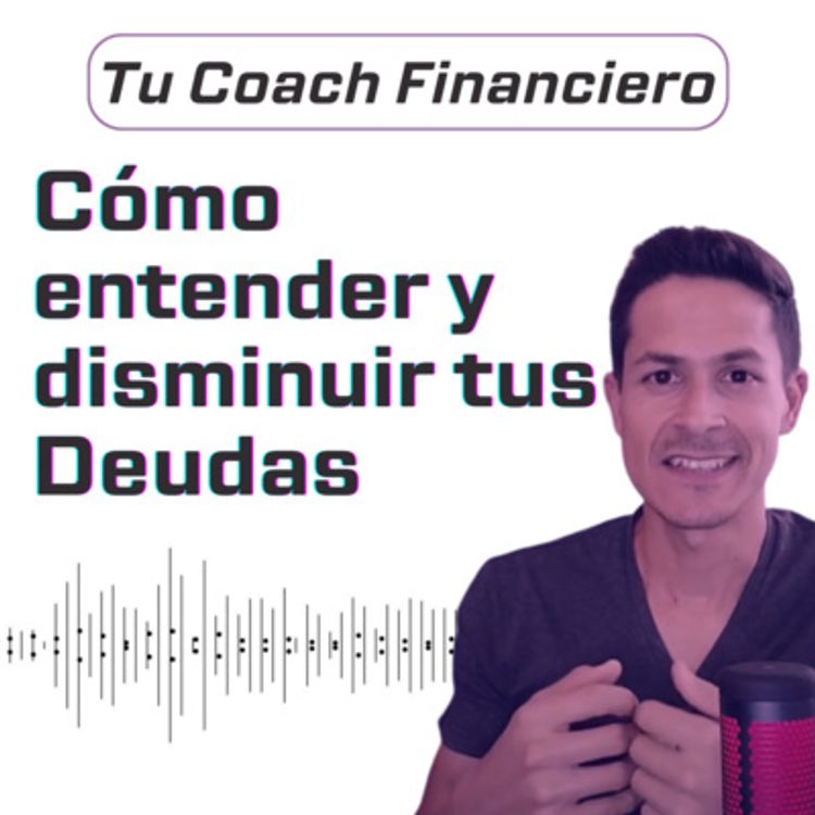 cover art for 008 - Cómo Entender y Disminuir tus Deudas 🙌