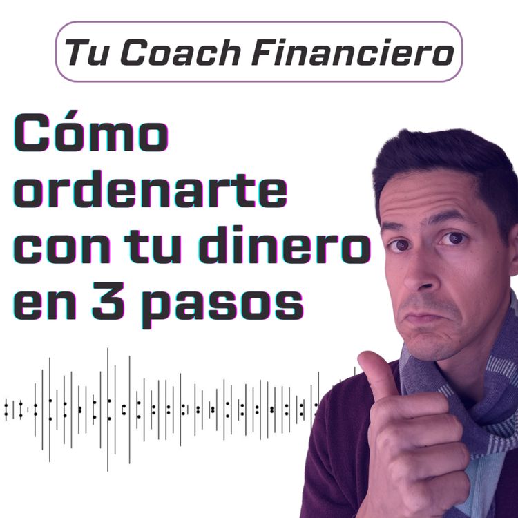 cover art for 006 - Cómo ordenarte con tu dinero en 3 pasos😎