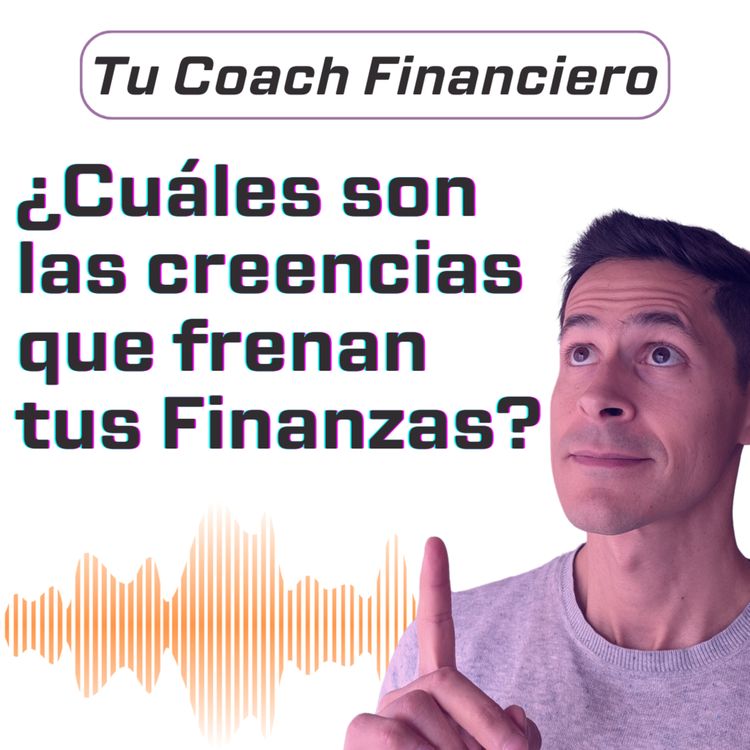 cover art for 005 - ¿Cuáles son las creencias que frenan tus Finanzas? 🚨
