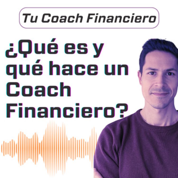 cover art for 001 - ¿Qué es y qué hace un Coach Financiero? 🧑💻