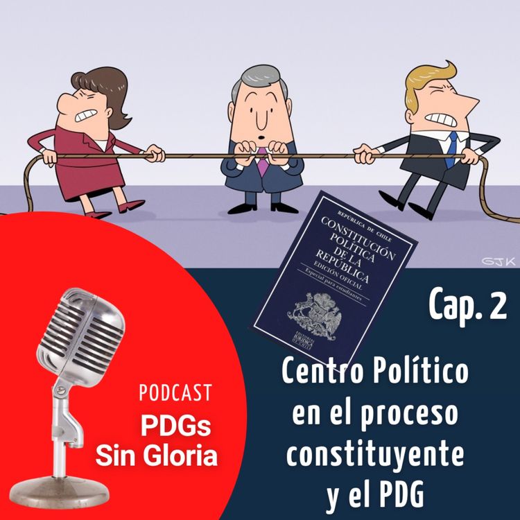 cover art for Cap. 2 Centro político en el proceso constituyente y el PDG