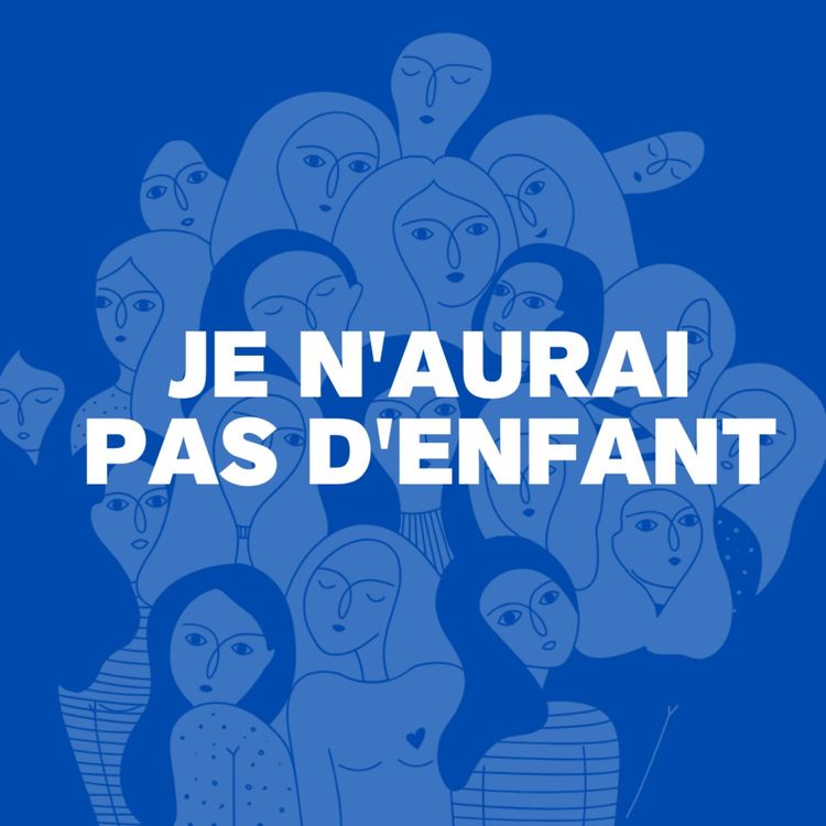 cover art for À la rencontre de celles qui ont choisi｜Je n'aurai pas d'enfant (1/3)