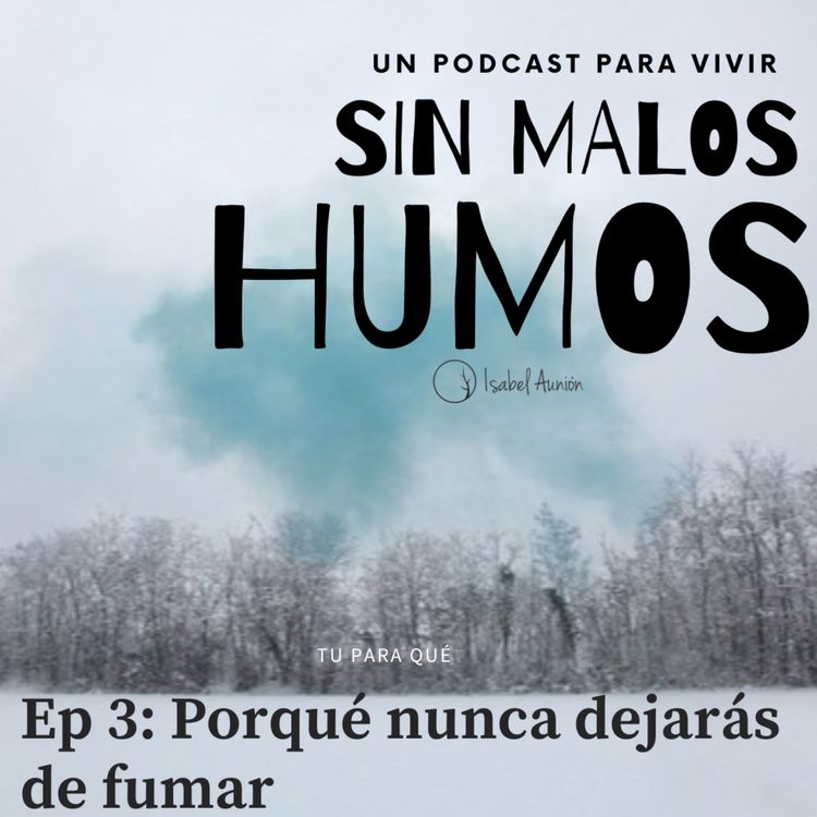 cover art for EP 3. Porqué nunca dejarás de fumar.