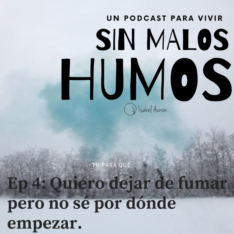 cover art for EP 4. Quiero dejar de fumar pero no sé por dónde empezar.