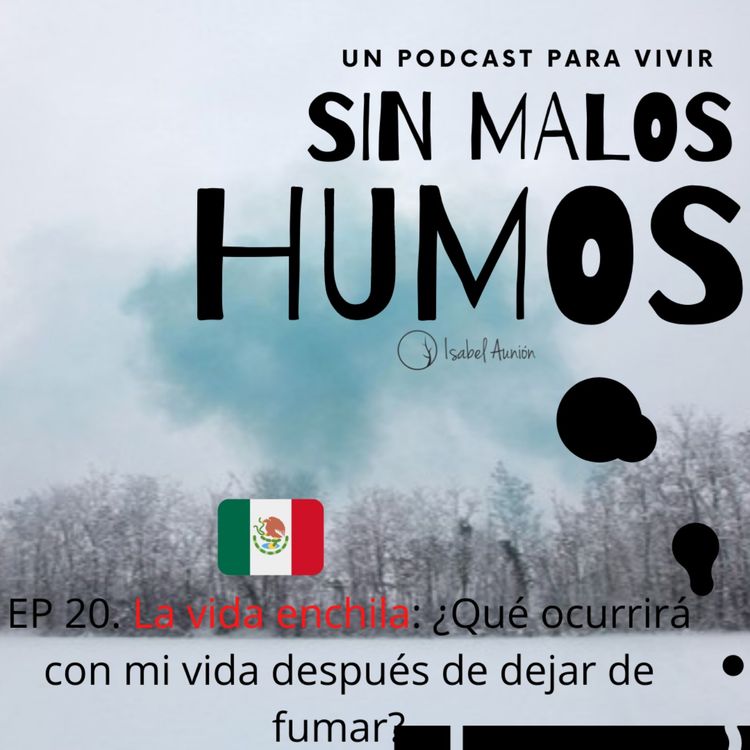 cover art for EP 20. La vida enchila: ¿Qué ocurrirá con mi vida después de dejar de fumar? 