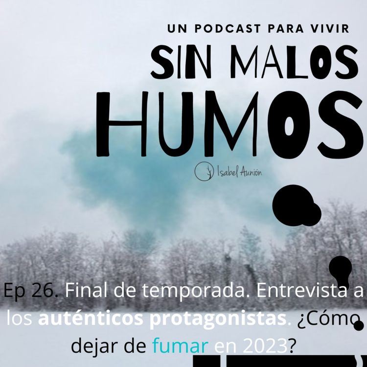 cover art for EP 26. Final de temporada: Entrevista a los auténticos protagonistas. ¿Cómo dejar de fumar en 2023?