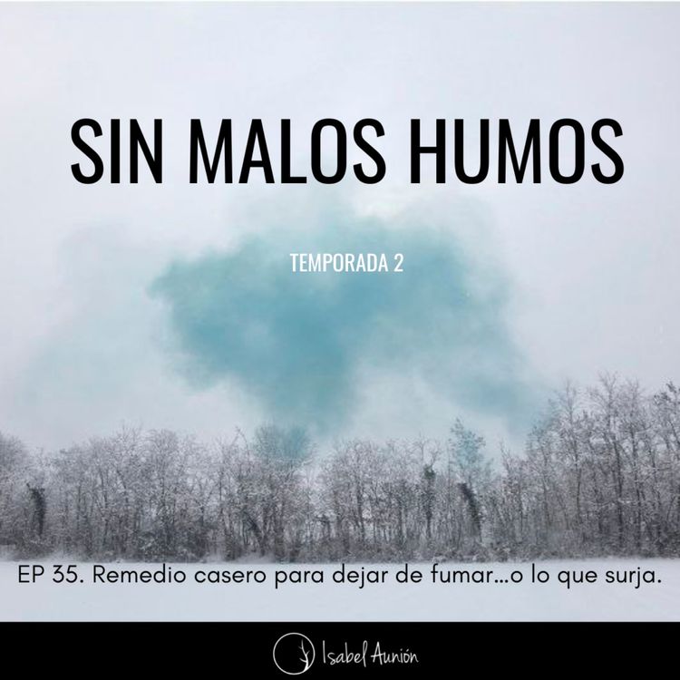 cover art for EP 35. Remedio casero para dejar de fumar…o lo que surja.