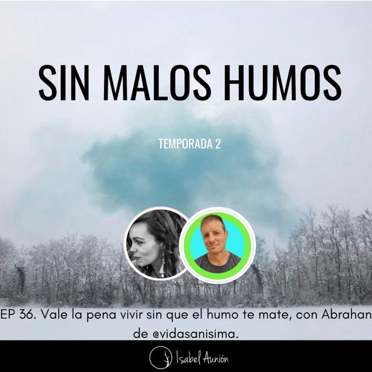 cover art for EP 36. Vale la pena vivir sin que el humo te mate, con Abrahan de @vidasanisima.