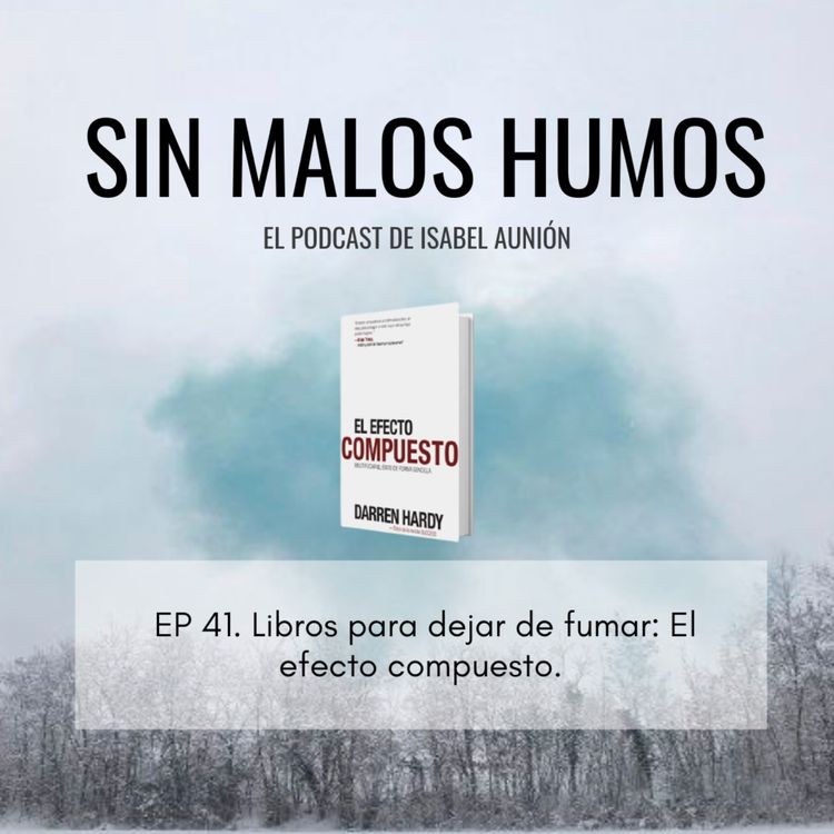 cover art for EP 41. Libros para dejar de fumar: El efecto compuesto. 