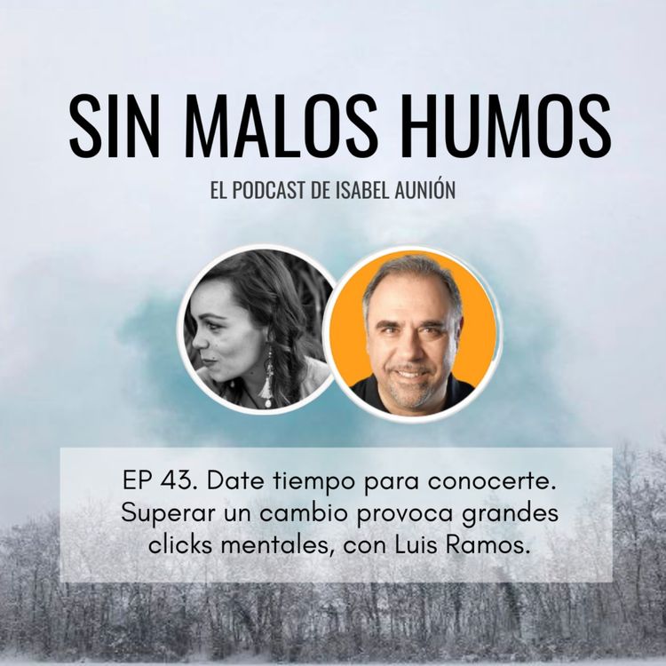 cover art for EP 43. Date tiempo para conocerte. Superar un cambio provoca grandes clicks mentales, con Luis Ramos.