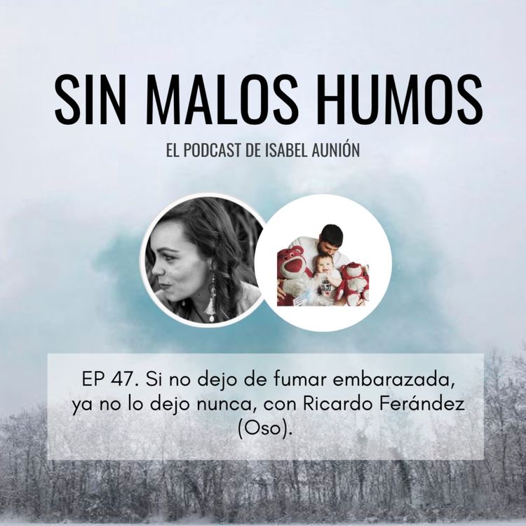 cover art for SEMANA DE LA MAPATERNIDAD // EP 47. Si no dejo de fumar embarazada, ya no lo dejo nunca, con Ricardo Ferández (Oso).