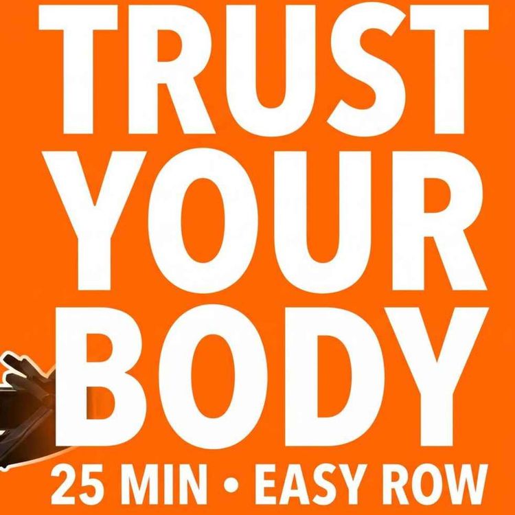 cover art for Trust Your Body, Skip the Ego — 25 Min Row Along Workout