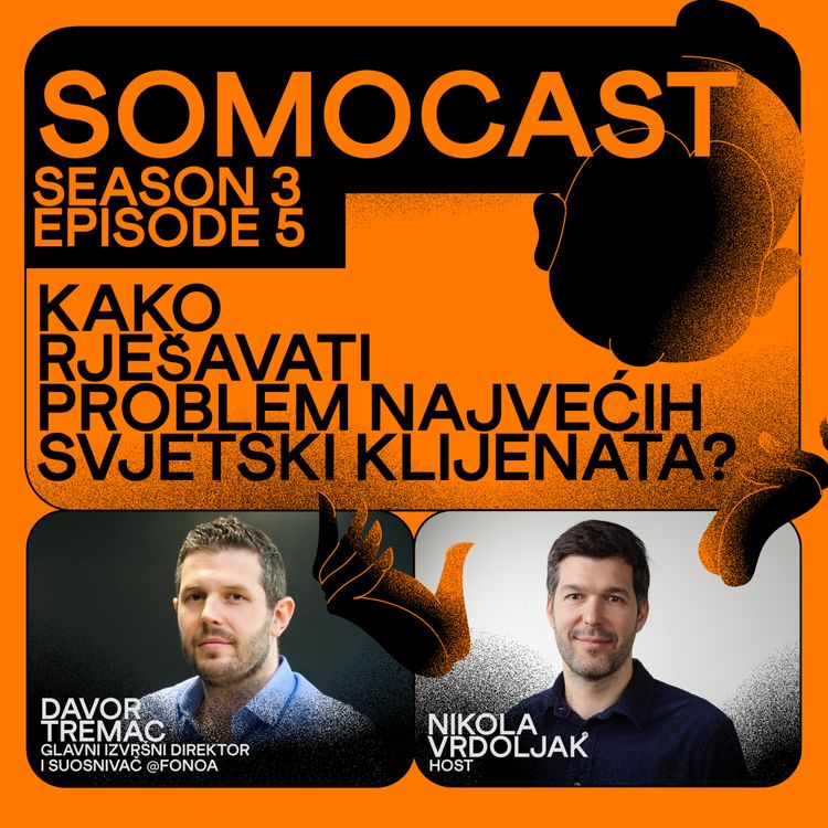 cover art for SoMoCast I Kako rješavati problem najvećih svjetskih klijenata I Davor Tremac I Season 3 I Episode 5