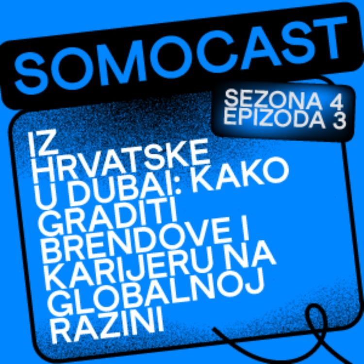cover art for SoMoCast | Iz Hrvatske u Dubai: kako graditi brendove i karijeru na globalnoj razini | Iva Kutle Škrlec | Season 4 | Episode 3