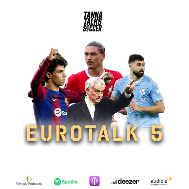 cover art for Eurotalk 5 - City vs Tottenham | Mourinho's Roma | Rate Nunez ? | Liverpool's defense | Inter's dominance | Joao Felix