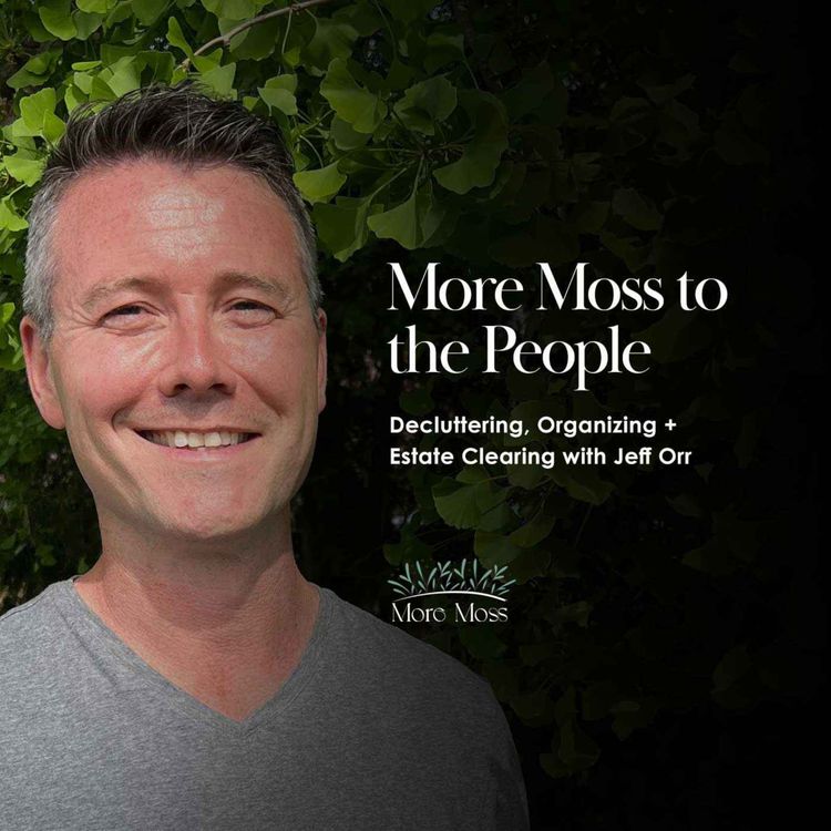 cover art for Decluttering, Organizing + Estate Clearing with Jeff Orr 