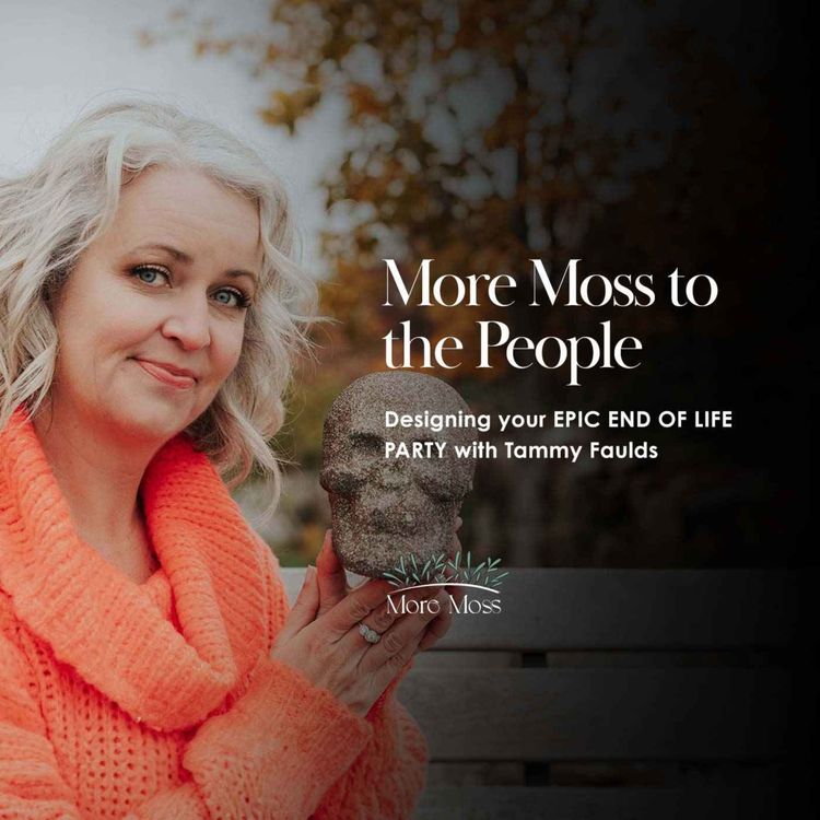 cover art for Designing your EPIC END OF LIFE PARTY with Tammy Faulds