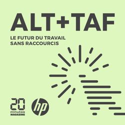 cover art for Alt + Taf : le podcast sur le futur du travail 