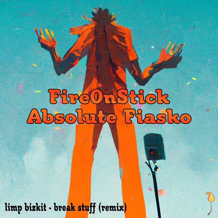 cover art for Absolute Fiasko - Limp Bizkit - Break Stuff (FireonStick Remix)