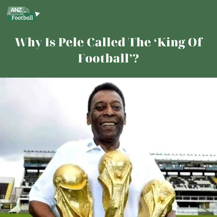 cover art for Why Is Pele Called The ‘King Of Football’?