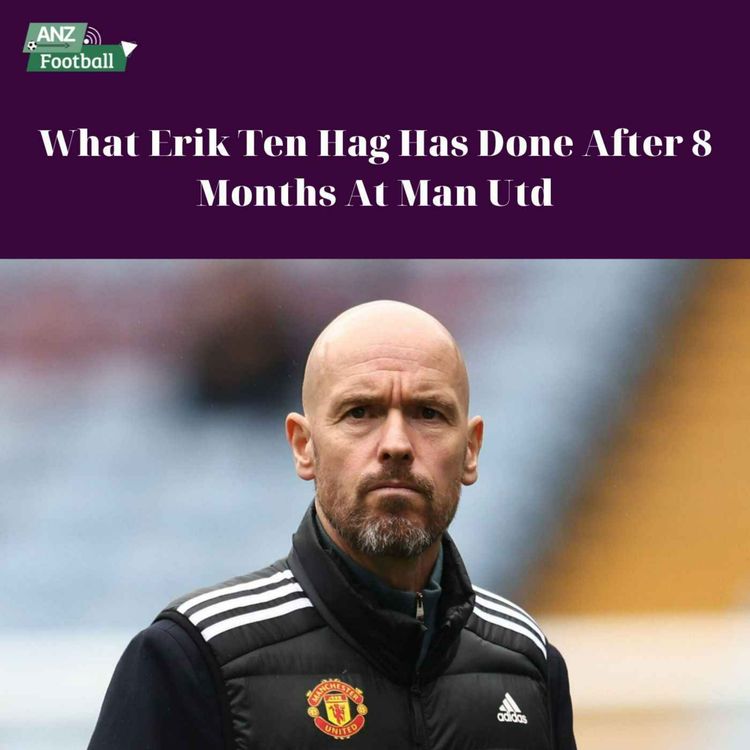 cover art for What Erik Ten Hag Has Done After 8 Months At Man Utd