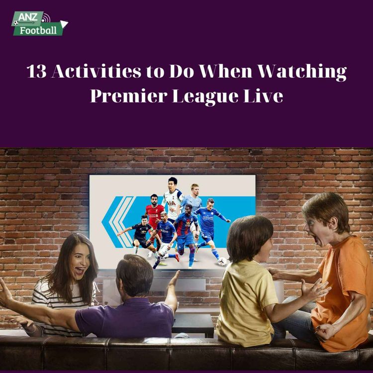 cover art for 13 Activities to Do When Watching Premier League Live