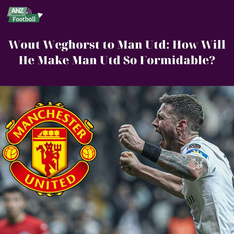 cover art for Wout Weghorst to Man Utd: How Will He Make Man Utd So Formidable?